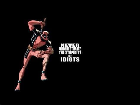 Deadpool Never Underestimate The Stupidity Of Idiots Inspirational