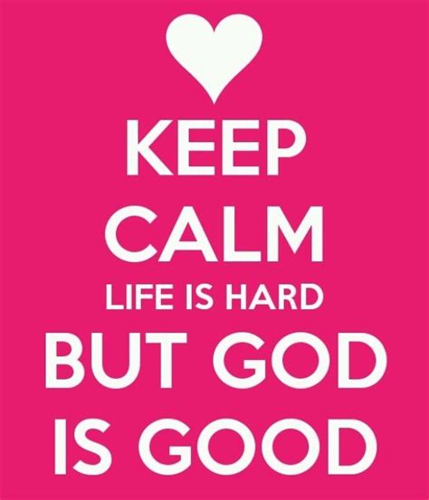 Life Is Hard But God Is Good With Images God Is Good Quotes Calm