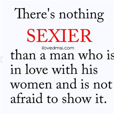 Therere Nothing Sexier Than A Man Who Is In Love With His Women And Is Not Afraid To Show It