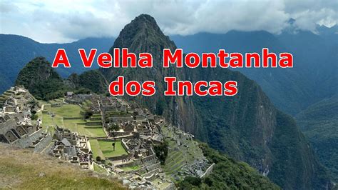 Uma Das 7 Maravilhas Do Mundo Machu Picchu Vídeo Viagens E Beleza