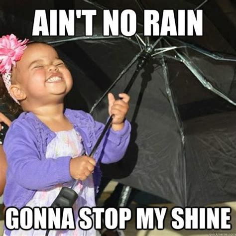 Aint No Rain Gonna Stop My Shine Funny Black Baby Meme Image Funny