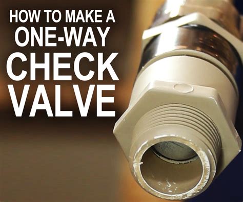 How To Make A One Way Check Valve For Cheap 6 Steps With
