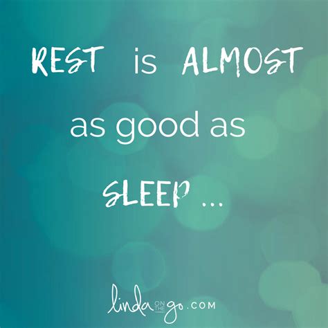 Rest Is Almost As Good As Sleep Sleep Quotes Rest Quotes Sleep