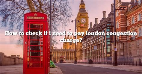How To Check If I Need To Pay London Congestion Charge The Right