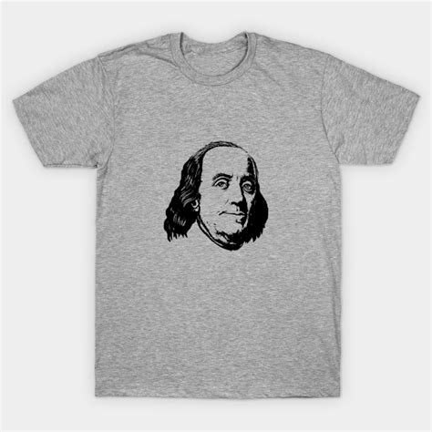 Benjamin Franklin Benjamin Franklin T Shirt Teepublic