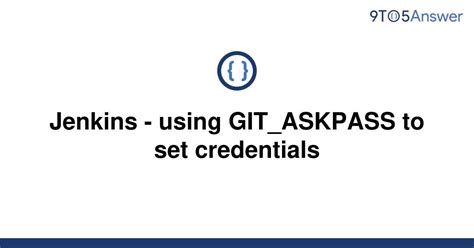 Solved Jenkins Using Gitaskpass To Set Credentials 9to5answer