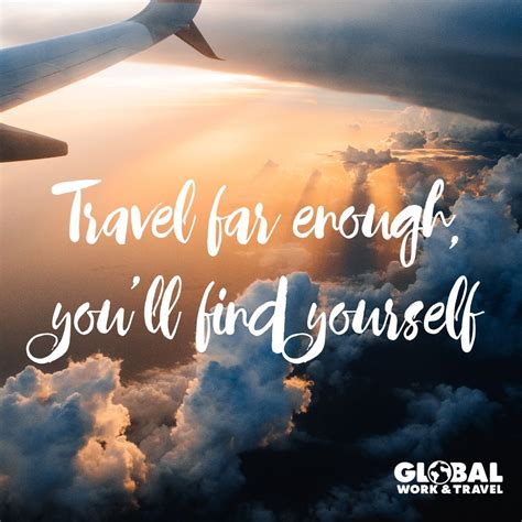 Travel Far Enough Youll Find Yourself Work Travel Travel Far
