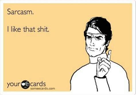 sarcasm ecards funny funny funny quotes