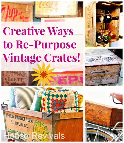 Here Is A Round Up Of Ideas For Re Purposing Vintage Crates As Well As