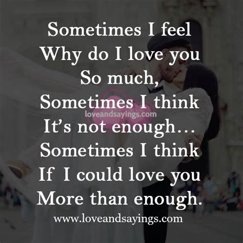 Sometimes I Feel Why Do I Love You So Much Love And Sayings