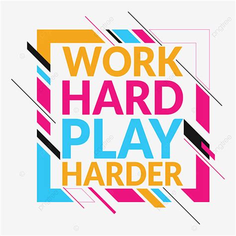 Work Harder Clipart Hd Png Work Hard Play Harder T Shirt Design Work Hard Play Png Image For