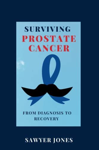 Surviving Prostate Cancer From Diagnosis To Recovery By Sawyer Jones Goodreads
