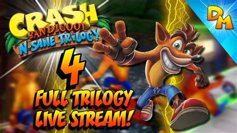 Crash Bandicoot N Sane Trilogy Full Trilogy Live Stream Part 4