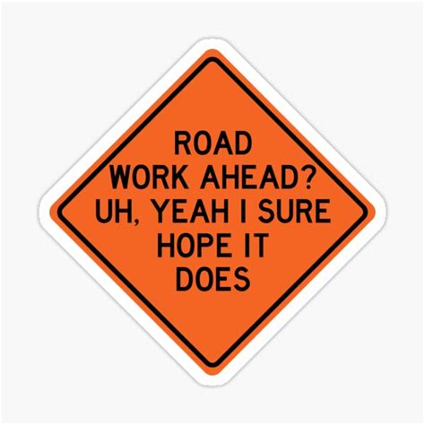 Road Work Ahead Yeah I Sure Hope It Does Stickers Redbubble