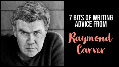 7 bits of writing advice from raymond carver writers write