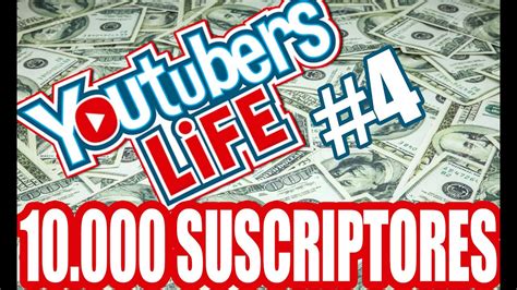 Youtubers Life 4 Como Conseguir Los 10000 Suscriptores Youtube