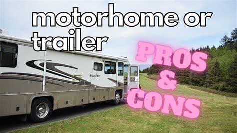 Motorhome Vs Trailer Some Pros And Cons Youtube