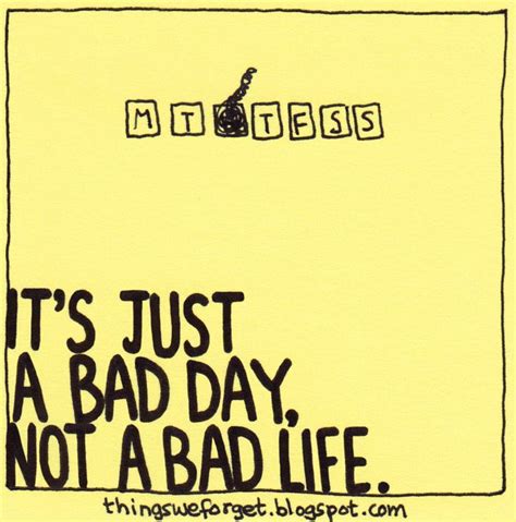 1125 It S Just A Bad Day Not A Bad Life Bad Life Bad Day Sticky Notes Quotes