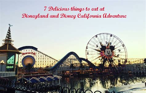 7 Delicious things to eat at Disneyland and Disney California Adventure