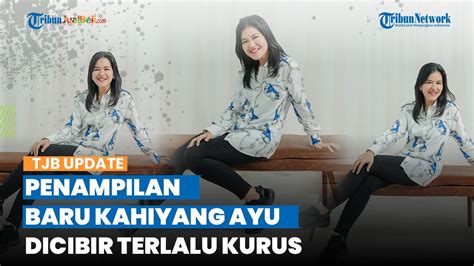 Dicibir Terlalu Kurus Intip Penampilan Terbaru Kahiyang Ayu Kini