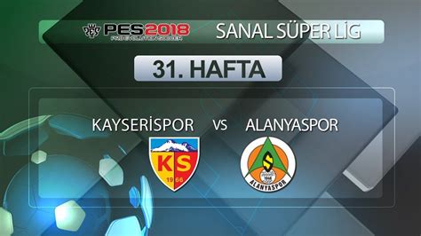 Hafta mücadelesinde düşme hattından kurtulmak isteyen a. Kayserispor - Alanyaspor | PES 2018 Sanal Süper Lig 31. Hafta - YouTube