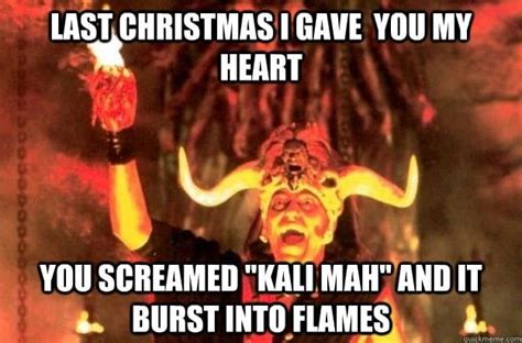 Last Christmas I Gave You My Heart You Screamed Kali Maa And It Burst
