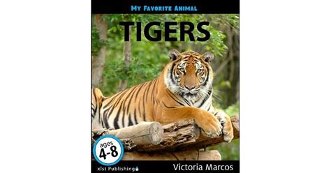 My Favorite Animal Tigers By Victoria Marcos