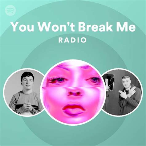 You Won T Break Me Radio Playlist By Spotify Spotify