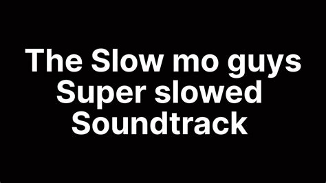 the slow mo guys super slowed soundtrack youtube