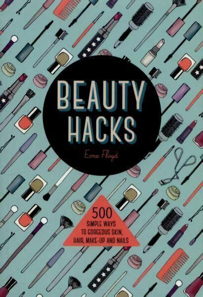 Y Ser Beauty Hacks 500 Simple Ways To Gorgeous Skin Hair Make Up