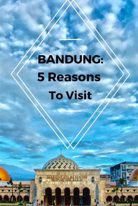 Five Good Reasons To Visit Bandung Just Short Of Crazy