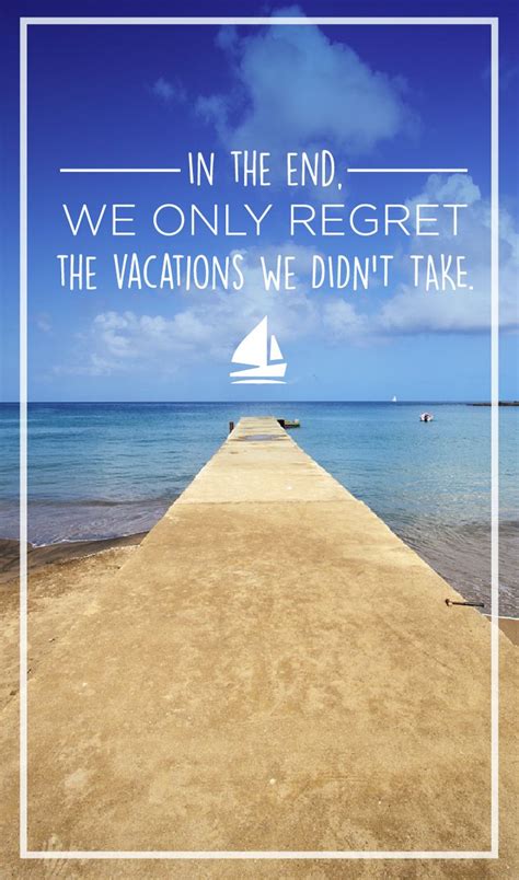 In The End We Only Regret The Vacations We Didnt Take Reise