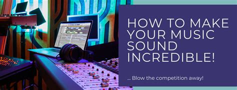How To Make Your Music Sound Incredible