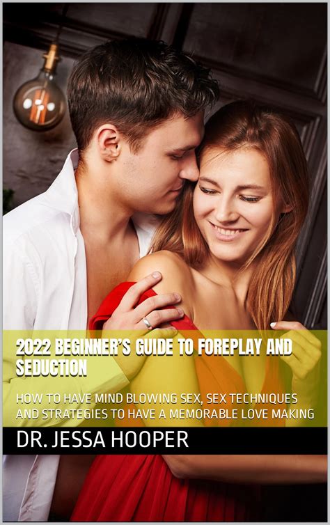 2022 Beginners Guide To Foreplay And Seduction How To Have Mind Blowing Sex Sex Techniques