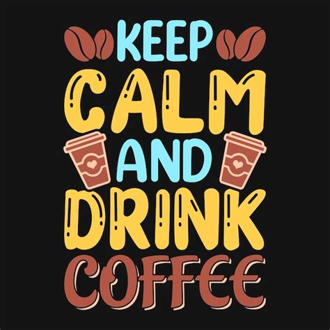 Premium Vector Keep Calm And Drink Coffee Coffee Quotes T Shirt