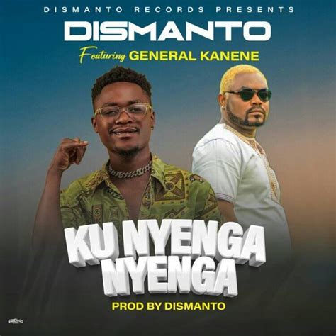 Download Dismanto Ft General Kanene Ku Nyenga Nyenga Mp3 Music