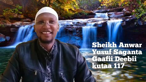 Sheikh Anwar Yusuf Saganta Gaafii Deebii Kutaa 117 Youtube