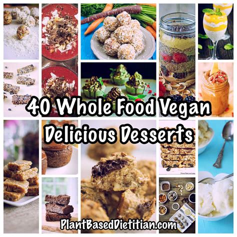 40 Whole Food Vegan Delicious Desserts Plant Based Dietitian®