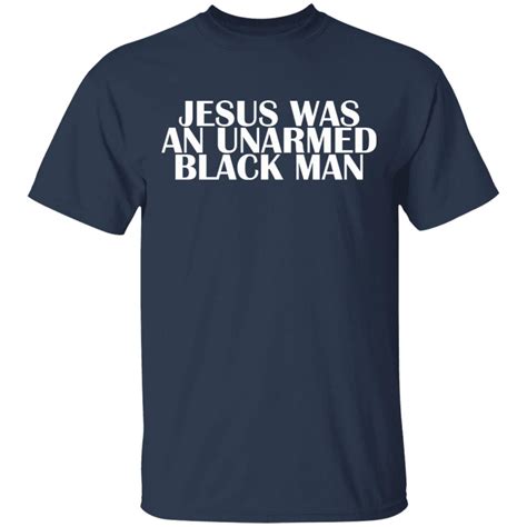 Jesus Was An Unarmed Black Man Shirt Rockatee