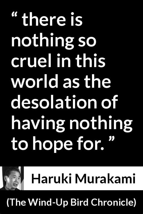 “there Is Nothing So Cruel In This World As The Desolation Of Having