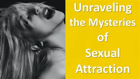 unraveling the mysteries of sexual attraction youtube