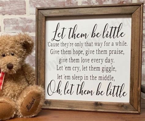 So let them be little 'cause they're only that way for a while give them. Let Them Be Little full quote Wood Canvas Sign | Let them be little Farmhouse Sign | Nursery ...