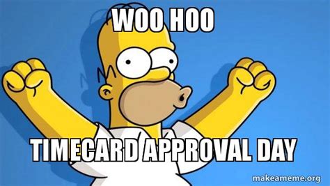 Woo Hoo Timecard Approval Day Happy Homer Make A Meme