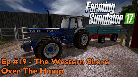 Fs17 Ep 19 The Western Shore Over The Hump Youtube