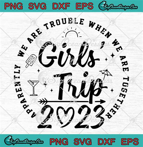 Girls Trip 2023 Svg Apparently We Are Trouble Svg When We Are