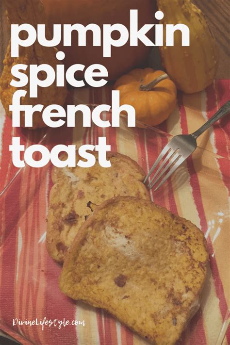 Pumpkin Spice French Toast Recipe Breakfast Divine Lifestyle