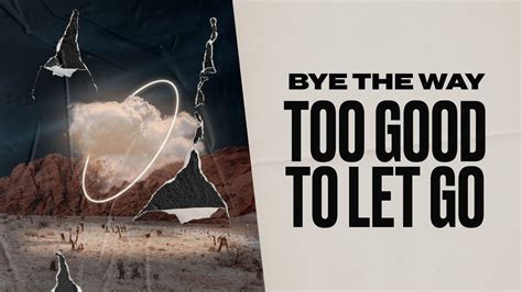 Bye The Way Too Good To Let Go Official Lyric Video Youtube