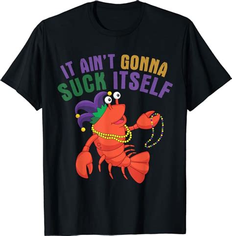 It Aint Gonna Suck Itself Crawfish Mardi Gras Funny T Shirt Buy T Shirt Designs