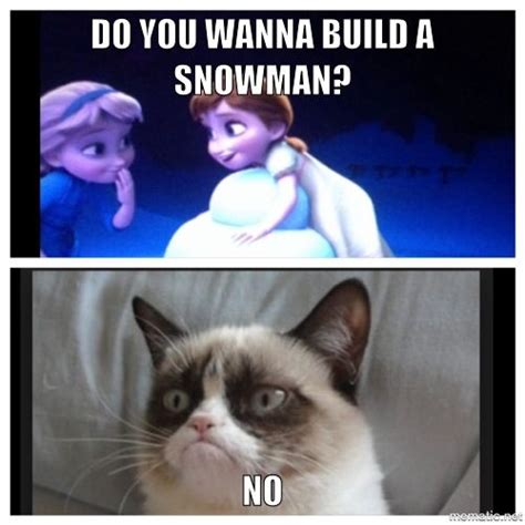 Do You Wanna Build A Snowman No Funny Grumpy Cat Memes