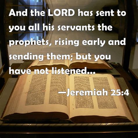 Jeremiah 254 And The Lord Has Sent To You All His Servants The